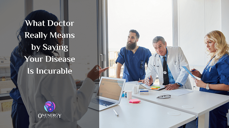 What Doctors Mean By Stating Your Disease Is Incurable