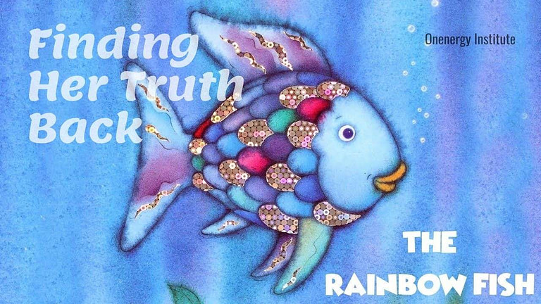 The Rainbow Fish-Finding Her Truth Back