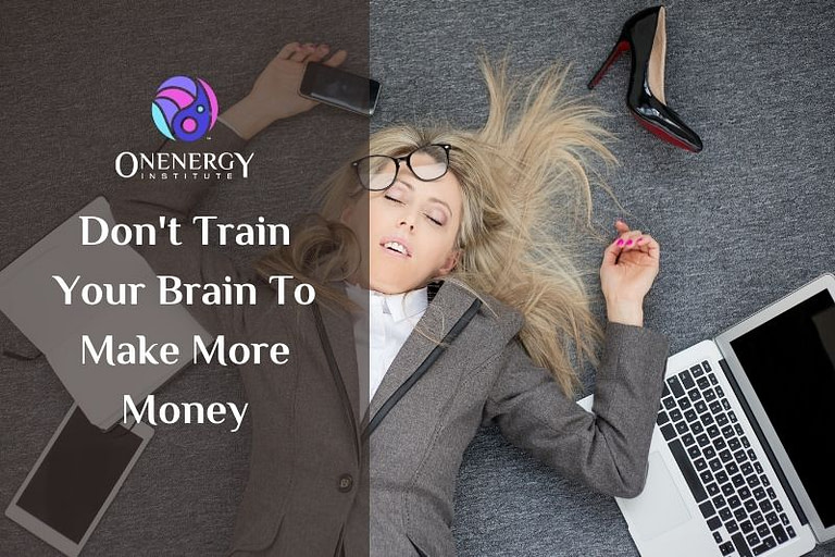 Don’t Train Your Brain To Make More Money